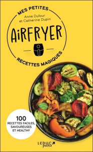 Mes petites recettes magiques Airfryer - Dufour Anne ; Dupin Catherine