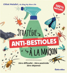 Stratégie anti-bestioles à ma maison. Zéro difficulté, zéro pesticide, zéro dépense - Metahri Chloé
