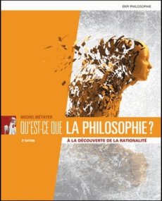 Qu'est-ce que la philosophie ? A la découverte de la rationalité, 2e édition - Métayer Michel