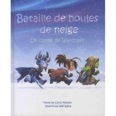 Bataille de boules de neige. Un conte de Warcraft - Metzen Chris ; Wang Wei