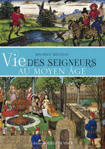 Vie des seigneurs au Moyen Age - Meuleau Maurice