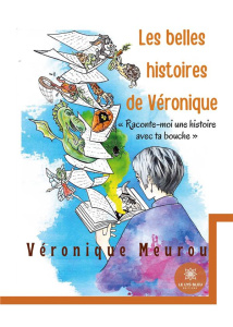 Les belles histoires de Véronique. "Raconte-moi une histoire avec ta bouche" - Meurou Véronique
