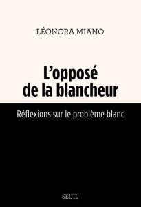 L'opposé de la blancheur. Réflexions sur le problème blanc - Miano Léonora