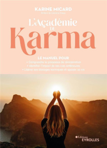 L'académie du Karma. Le manuel pour comprendre le processus de réincarnation - Identifier l'impact d - Micard Karine ; Frisou Caroline