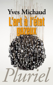 L'art à l'état gazeux. Essai sur le triomphe de l'esthétique - Michaud Yves