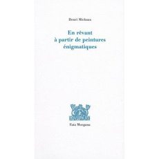 En rêvant à partir de peintures énigmatiques - Michaux Henri