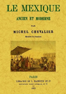 Le mexique ancien et moderne - Michel Chevalier