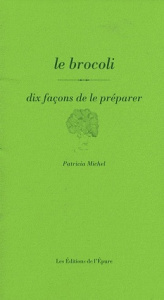Le brocoli. Dix façons de le préparer - Michel Patricia