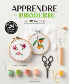 Apprendre la broderie en 10 leçons - Michelet Juliette ; Boutin Richard ; Leroy Vania