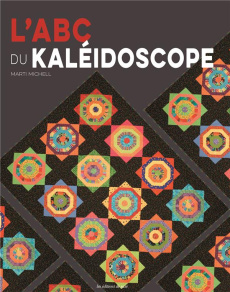 L'ABC du kaléidoscope - Michell Marti ; Delarge Nathalie ; Bachelder Patti