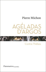 AGELADAS D'ARGOS - CONTRE THEBES - MICHON PIERRE