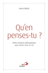 Qu'en penses-tu ? Petite initiation philosophique pour mieux vivre sa vie - Miclot Hervé