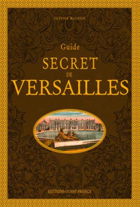 Guide secret de Versailles. 2e édition - Mignon Olivier