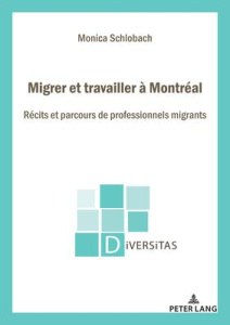 Migrer et travailler à Montréal. Récits et parcours de professionnels migrants... - Schlobach Monica