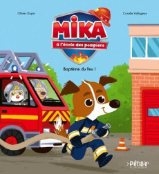 Mika à l'école des pompiers. Baptême du feu ! - Dupin Olivier ; Vallageas Coralie
