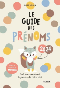 Le guide des prénoms. Tout pour bien choisir le prénom de votre bébé, Edition 2024 - Milbin Julie