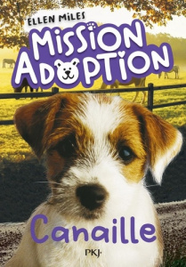Mission adoption Tome 4 : Canaille - Miles Ellen ; Cantin Virginie