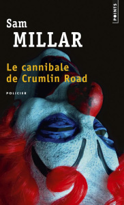 Le cannibale de Crumlin Road - Millar Sam ; Raynal Patrick