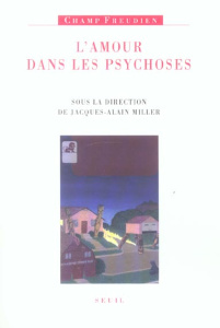 L'amour dans les psychoses - Miller Jacques-Alain ; Miller Annie