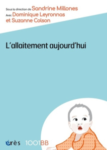 L'allaitement aujourd'hui. Discours et discussions autour de l'allaitement maternel - Millones Sandrine ; Leyronnas Dominique ; Colson S