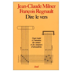 Dire le vers. Court traité à l'intention des acteurs et des amateurs d'alexandrins - Milner Jean-Claude ; Regnault François
