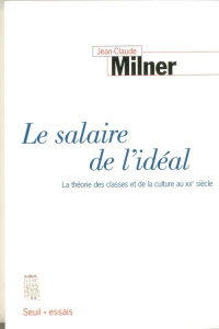LE SALAIRE DE L'IDEAL. La théorie des classes et de la culture au 20ème siècle - Milner Jean-Claude