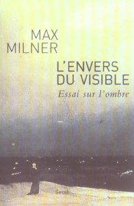 L'envers du visible. Essai sur l'ombre - Milner Max