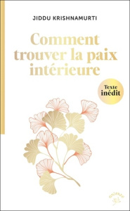 Comment trouver la paix intérieure ? - Krishnamurti Jiddu ; Minder Véronique