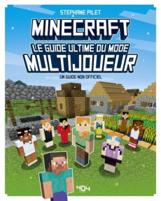 Minecraft Le guide ultime du mode multijoueurs. Un guide non officiel - Pilet Stéphane
