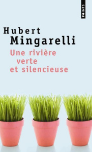 Une rivière verte et silencieuse - Mingarelli Hubert