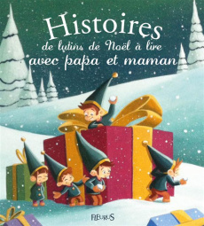 Histoires de lutins de Noël à lire avec papa et maman - Minime Alix ; Flusin Marie ; Desplanches Mélanie