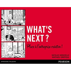 What's next ? Place à l'entreprise créative ! - Minvielle Nicolas ; Griffoul Mathieu