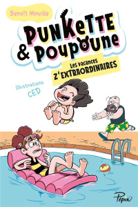 Punkette & Poupoune Tome 3 : Les vacances z'extraordinaires - Minville Benoît