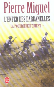 La Poudrière d'Orient Tome 1 : L'Enfer des Dardanelles - Miquel Pierre