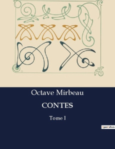 Contes. Tome I - Mirbeau Octave