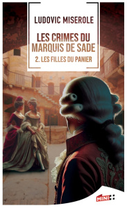 Les crimes du marquis de Sade Tome 2 : Les filles du panier - Miserole Ludovic