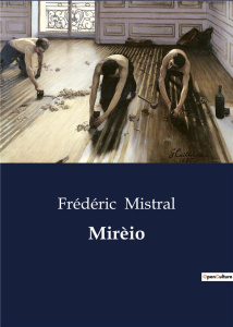 MIREIO - A PROVENCAL TALE OF LOVE AND TRADITION - MISTRAL FREDERIC