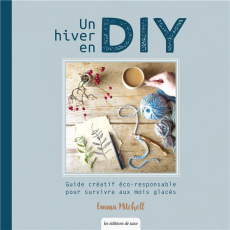 Un hiver en DIY. Guide créatif éco-responsable pour survivre aux mois glacés - Mitchell Emma ; Poncet Céline