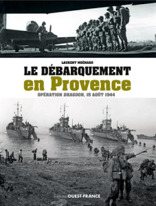 Le débarquement en Provence. Opération Dragoon, 15 août 1944 - Moënard Laurent