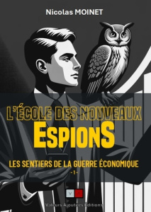 Les sentiers de la guerre économique. Tome 1, L'école des nouveaux "espions" - Moinet Nicolas