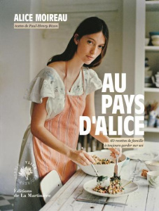 Au pays d'Alice. 60 recettes de famille à toujours garder sur soi - Moireau Alice ; Bizon Paul-Henry