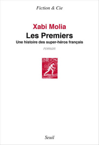 Les premiers. Une histoire des super-héros français - Molia Xabi
