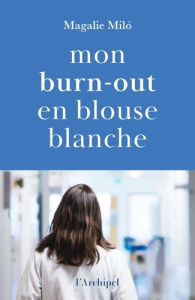 Mon burn-out en blouse blanche - Miló Magalie