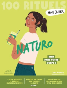Mon Cahier 100 rituels Naturo - Pradines Julie ; Wietzel Alice
