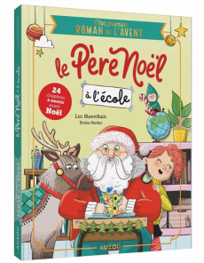 Le Père Noël à l'école. Mon premier roman de l'avent - Blanvillain Luc ; Mutter Eloïse