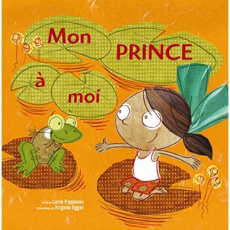 Mon prince à moi - Papineau Lucie ; Egger Virginie