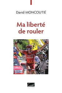 Ma liberté de rouler - Moncoutié David ; Penot Christophe ; Vittu Thierry