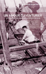 Un amour d'aventurier. Henry de Monfreid raconté par les femmes de sa vie - Monfreid Guillaume de ; La Grange Arnaud de