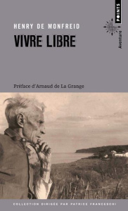 Vivre libre. Le testament spirituel d'un écrivain - Monfreid Henry de ; La Grange Arnaud de
