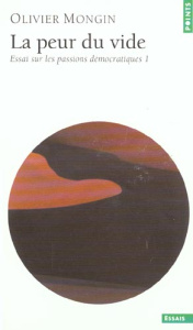 LA PEUR DU VIDE. ESSAI SUR LES PASSIONS DEMOCRATIQUES - MONGIN OLIVIER